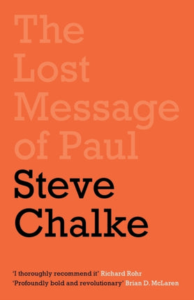 The Lost Message of Paul: Has the Church misunderstood the Apostle Paul?