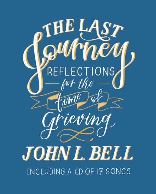 The Last Journey: Reflections for the Time of Grieving: Including a CD of 17 Songs