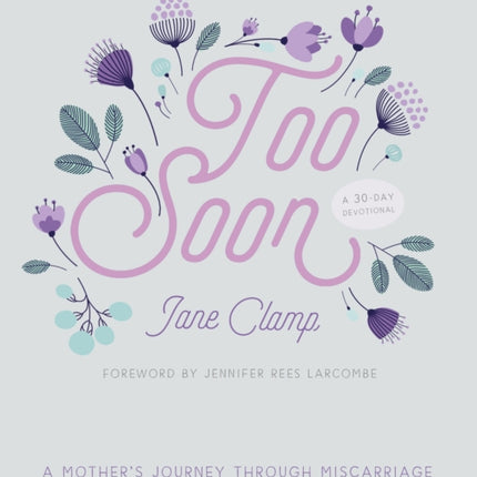 Too Soon: A Mother’s Journey through Miscarriage: A 30-Day Devotional