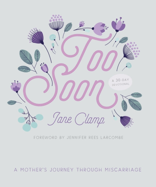 Too Soon: A Mother’s Journey through Miscarriage: A 30-Day Devotional