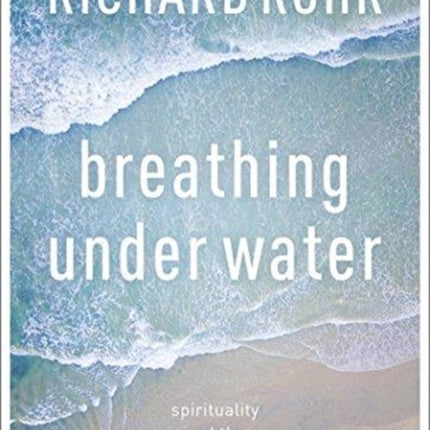 Breathing Under Water: Spirituality And The Twelve Steps