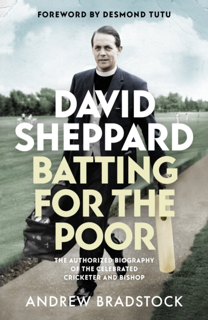 David Sheppard: Batting for the Poor: The authorized biography of the celebrated cricketer and bishop