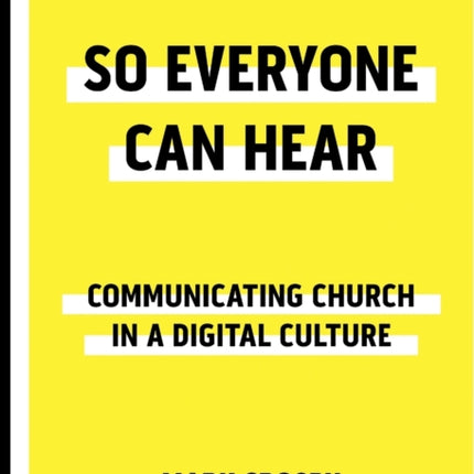 So Everyone Can Hear: Communicating Church In A Digital Culture