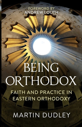 Being Orthodox: Faith and Practice in Eastern Orthodoxy