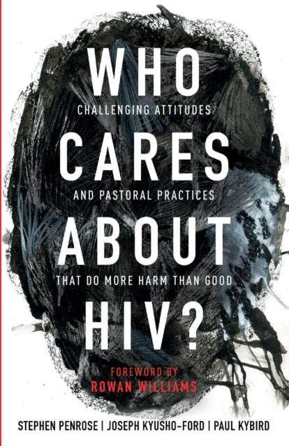 Who Cares About HIV?: Challenging Attitudes and Pastoral Practices that Do More Harm than Good