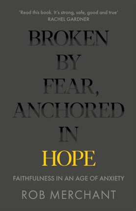 Broken by Fear, Anchored in Hope: Faithfulness in an age of anxiety