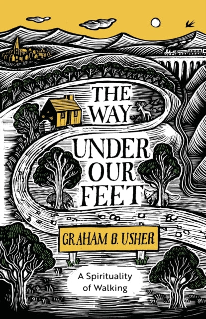 The Way Under Our Feet: A Spirituality of Walking