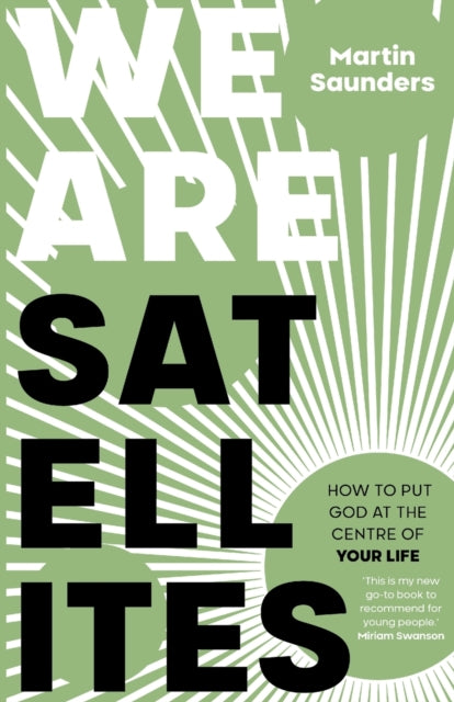 We Are Satellites: How to Put God at the Centre of Your Life