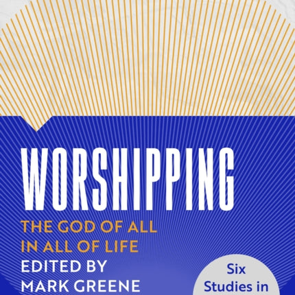 Worshipping: The God of All in All of Life: six studies in David’s Psalms