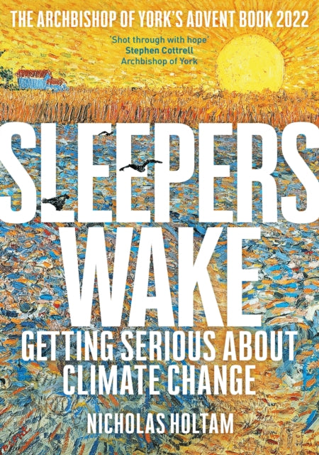 Sleepers Wake: Getting Serious About Climate Change: The Archbishop of York's Advent Book 2022