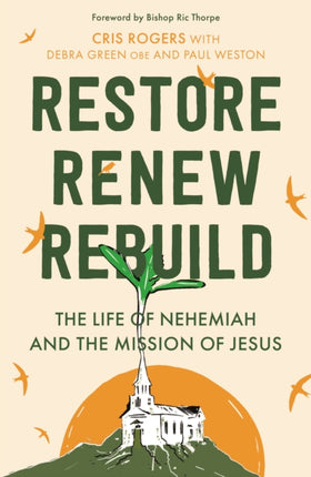 Restore, Renew, Rebuild: The life of Nehemiah and the mission of Jesus