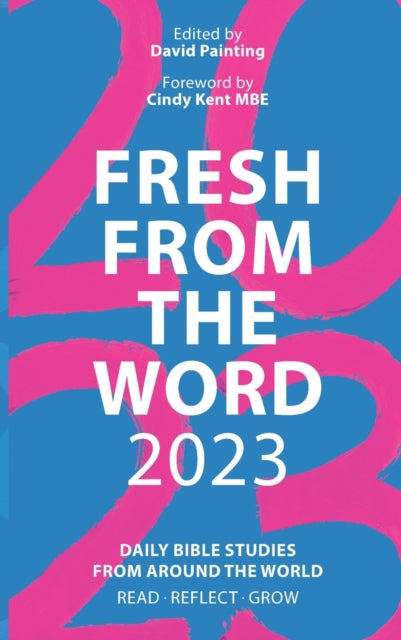 Fresh From the Word 2023: Daily Bible Studies From Around the World: Read, Reflect, Grow