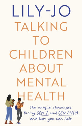 Talking to Children About Mental Health: The challenges facing Gen Z and Gen Alpha and how you can help