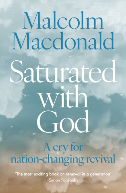 Saturated with God: A cry for nation-changing revival