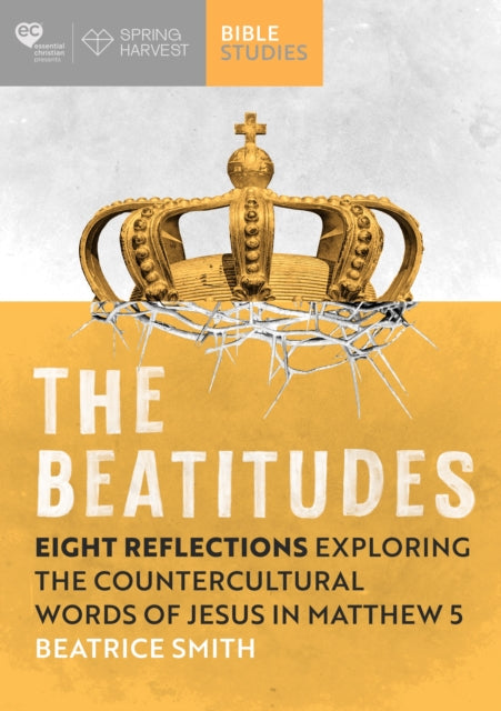 The Beatitudes: Eight reflections exploring the counter-cultural words of Jesus in Matthew 5