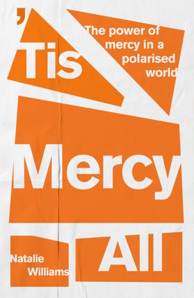 Tis Mercy All  The power of mercy in a polarised world