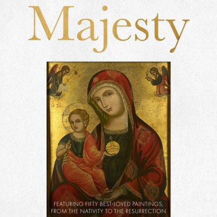 Majesty: Reflections on the Life of Christ with Queen Elizabeth II, Featuring Fifty Best-loved Paintings, from the Nativity to the Resurrection