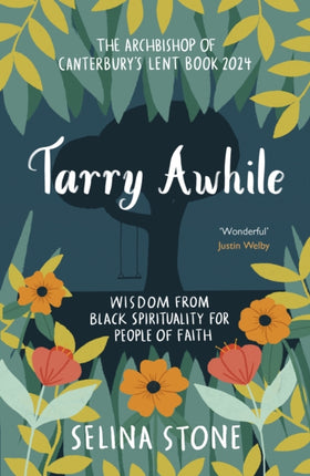 Tarry Awhile: Wisdom from Black Spirituality for People of Faith: The Archbishop of Canterbury's Lent Book 2024: Foreword by Justin Welby