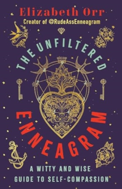 The Unfiltered Enneagram  A Witty and Wise Guide to Selfcompassion