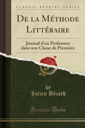 De la Mthode Littraire Journal dun Professeur dans une Classe de Premire Classic Reprint