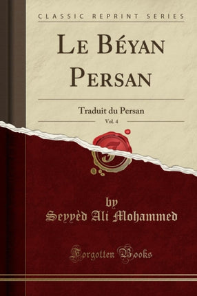 Le Béyan Persan Vol. 4 Traduit du Persan Classic Reprint