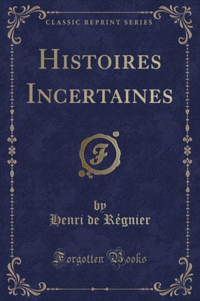 Histoires Incertaines Classic Reprint