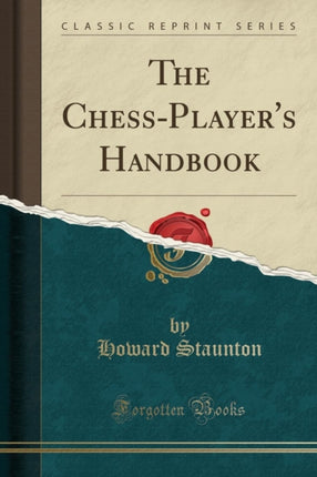 The ChessPlayers Handbook Classic Reprint