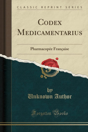 Codex Medicamentarius: Pharmacopée Française (Classic Reprint)