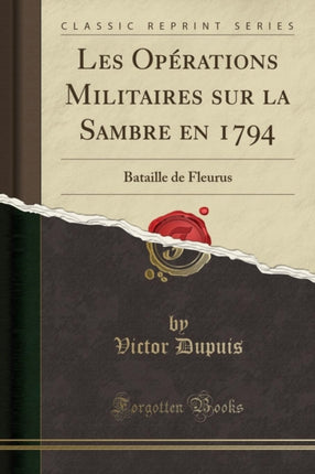 Les Opérations Militaires sur la Sambre en 1794 Bataille de Fleurus Classic Reprint
