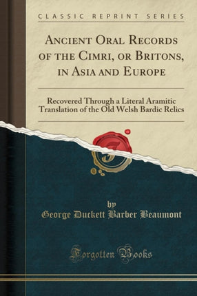Ancient Oral Records of the Cimri or Britons in Asia and Europe