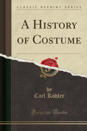 A History of Costume Classic Reprint