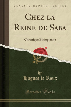 Chez la Reine de Saba Chronique Éthiopienne Classic Reprint