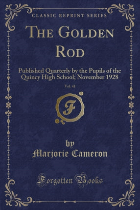 The Golden Rod Vol. 41 Published Quarterly by the Pupils of the Quincy High School November 1928 Classic Reprint