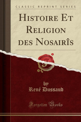 Histoire Et Religion Des Nosairis Classic Reprint