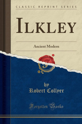 Ilkley Ancient Modern Classic Reprint