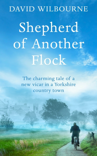 Shepherd of Another Flock The Charming Tale of a New Vicar in a Yorkshire Country Town