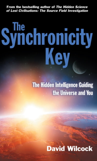 The Synchronicity Key: The Hidden Intelligence Guiding the Universe and You