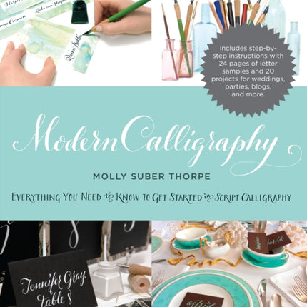 Modern Calligraphy: Everything You Need to Know to Get Started in Script Calligraphy