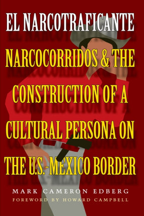 El Narcotraficante: Narcocorridos and the Construction of a Cultural Persona on the U.S.–Mexico Border