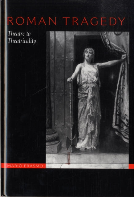 Roman Tragedy: Theatre to Theatricality