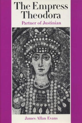 The Empress Theodora: Partner of Justinian