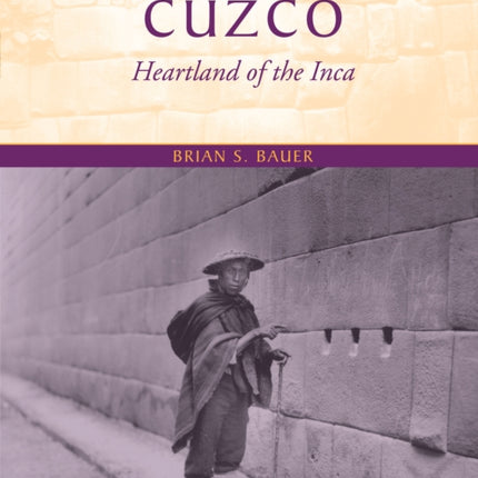 Ancient Cuzco: Heartland of the Inca