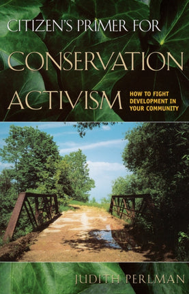 Citizen's Primer for Conservation Activism: How to Fight Development in Your Community