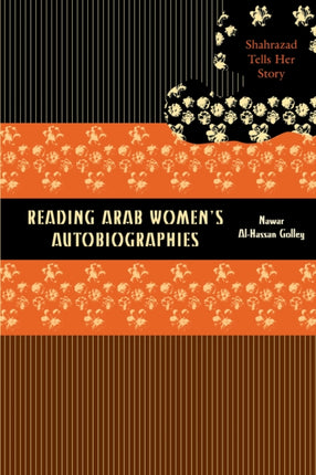 Reading Arab Women's Autobiographies: Shahrazad Tells Her Story