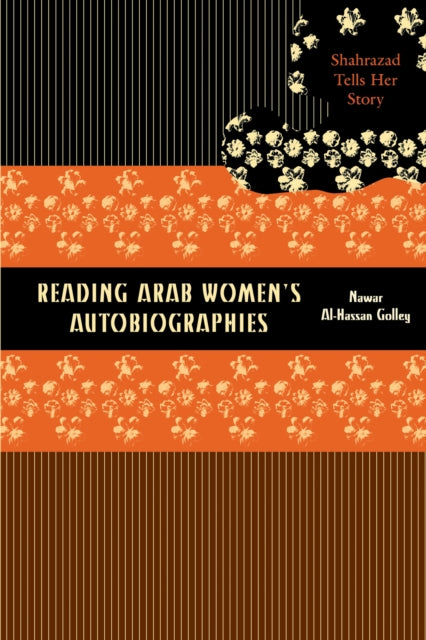 Reading Arab Women's Autobiographies: Shahrazad Tells Her Story