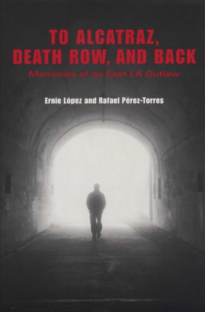 To Alcatraz, Death Row, and Back: Memories of an East LA Outlaw