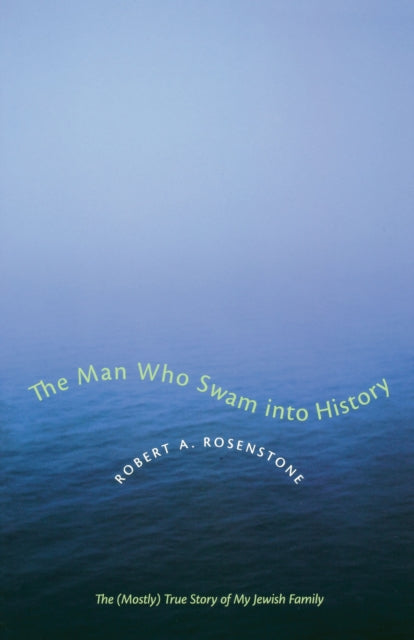 The Man Who Swam into History: The (Mostly) True Story of My Jewish Family