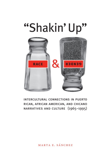 Shakin' Up Race and Gender: Intercultural Connections in Puerto Rican, African American, and Chicano Narratives and Culture (1965–1995)