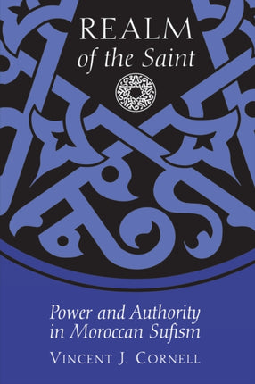 Realm of the Saint: Power and Authority in Moroccan Sufism