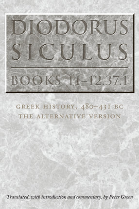 Diodorus Siculus, Books 11-12.37.1: Greek History, 480-431 BC—the Alternative Version